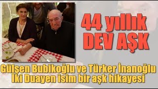 Gülşen Bubikoğlu ve Türker İnanoğlu'nun 44 yıllık dev aşkı