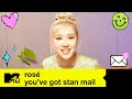ROSÉ Reads Some Lovely Messages From Fans | You've Got Stan Mail | MTV Music
