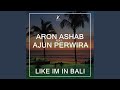 Like im in bali feat aron ashab