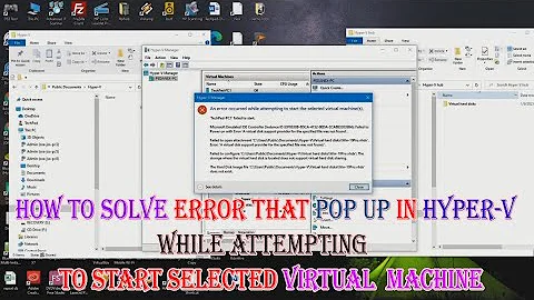 How to Solve Error that pop up In Hyper V || While attempting  to start Selected Virtual Machine