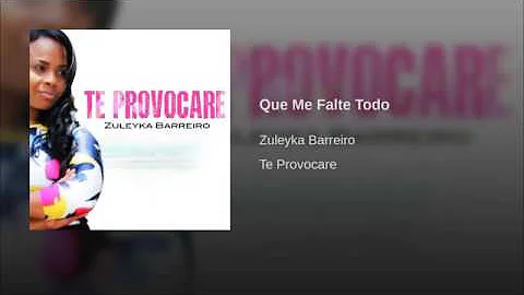 Que Me Falte Todo menos tu presencia Zuleyka Barre...