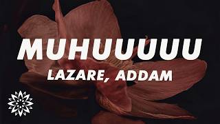 Lazare, ADDAM - Muhuuuuu (Lyrics)