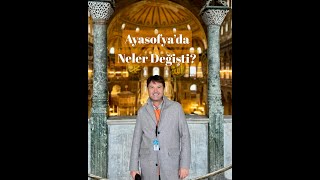 AYASOFYA'DA NELER DEĞİŞTİ?