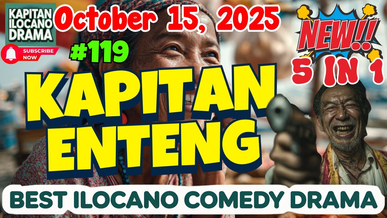 KAPITAN ENTENG 5 IN 1 (October 15, 2025) | #119 | ILOCANO DRAMA #IlocanoComedyDrama #KapitanEnteng
