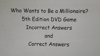 Who Wants to Be a Millionaire? 5th Edition DVD Game - Incorrect Answers and Correct Answers