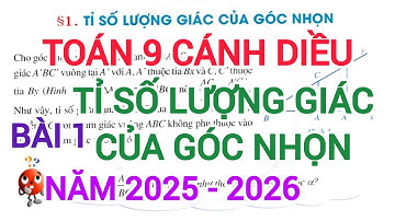 TOÁN 9 CÁNH DIỀU TỈ SỐ LƯỢNG GIÁC CỦA GÓC NHỌN (NĂM 2025 - 2026, DỄ HIỂU NHẤT)