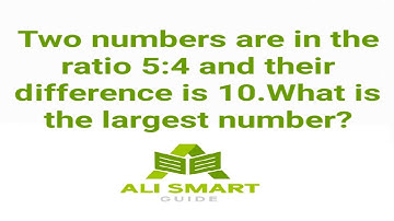 two numbers are in the ratio 5:4 and their difference is 10 what is the largest number