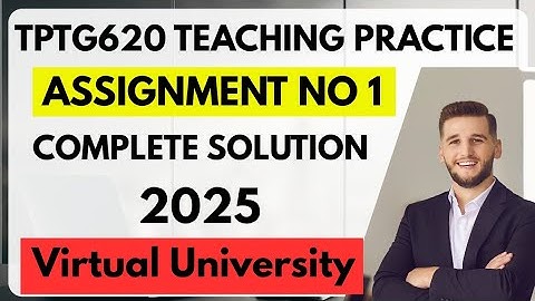 Tptg620 Assignment No 1 solution spring 2025 | TPTG 620 Teaching Practice Assignment Solution