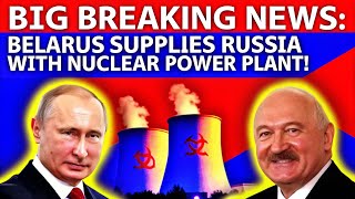 BREAKING NEWS: Belarus to Supply Russia with a Nuclear Power Plant!