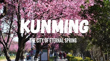 KUNMING | The City Of Eternal Spring