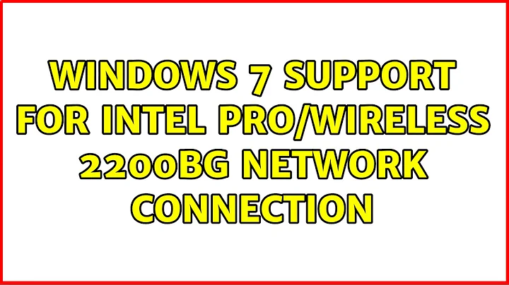 Windows 7 support for Intel PRO/Wireless 2200BG Network Connection (2 Solutions!!)