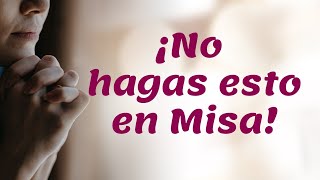 10 errores que cometemos en Misa