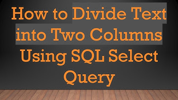 How to Divide Text into Two Columns Using SQL Select Query