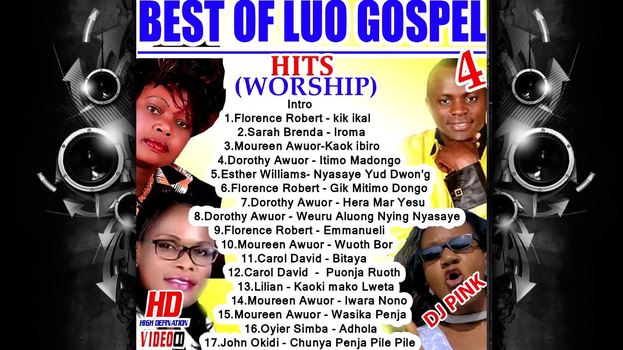 BEST OF LUO GOSPEL HITS Luo Worship Vol 4 DJ PINK THE BADDEST florence robertcarol david