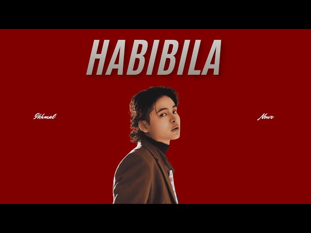 Habibila - Ikhmal Nour ( Video Lirik )
