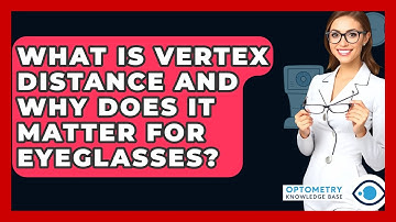 What Is Vertex Distance And Why Does It Matter For Eyeglasses? - Optometry Knowledge Base