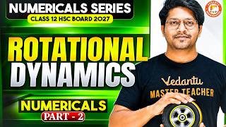 Rotational Dynamics Numerical Class 12 Part 2 | Physics Chapter 1 HSC Board 2027 | By Bhushan Sir