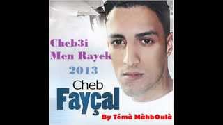 Cheb Fayçel 2013 Cheb3i Men Rayek