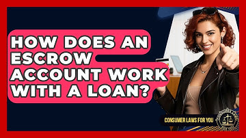 How Does An Escrow Account Work With A Loan? - Consumer Laws For You