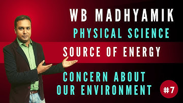 Source of energy of energy | WB Madhyamik Physical Science Chapter 1 Concern About our Environment