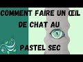 tutoriel comment faire un oeil de chat au pastel sec