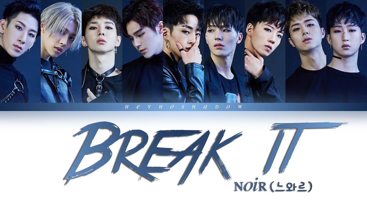 Watch NOIR (느와르) - 'Break it (밀어)' (Color Coded Lyrics Eng/Rom/Han/가사) on YouTube Watch NOIR (느와르) - 'Break it (밀어)' (Color Coded Lyrics Eng/Rom/Han/가사) on YouTube