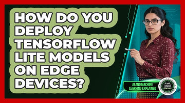 How Do You Deploy TensorFlow Lite Models On Edge Devices? - AI and Machine Learning Explained
