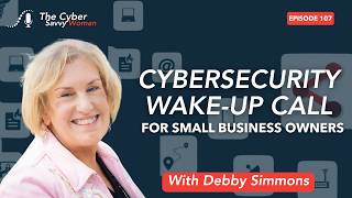 Cybersecurity Wake-Up Call for Small Business Owners | Debby Simmons Shares Her Story