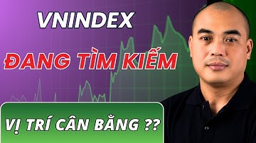Chiến lược Xu hướng dòng tiền | Vnindex đang tìm kiếm vị trí cân bằng ?