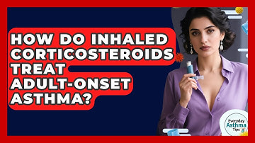 How Do Inhaled Corticosteroids Treat Adult-onset Asthma? - Everyday Asthma Tips
