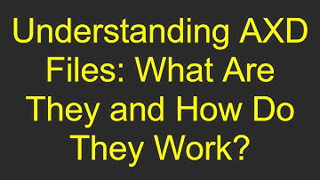 Understanding AXD Files: What Are They and How Do They Work?