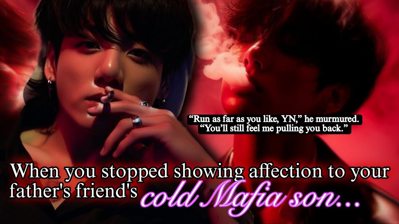 Jk ff | When you stopped showing affection to ur father's friend's cold Mafia son jungkook ff bts ff