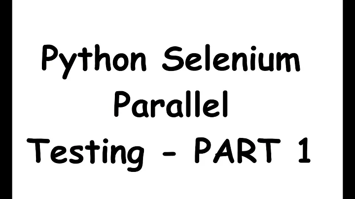 Python Selenium Parallel Testing using pytest - Part 1
