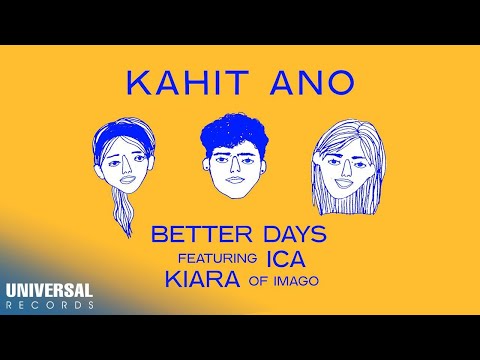 Better Days feat.Ica and Kiara of Imago - Kahit Ano (Official Lyric Video)