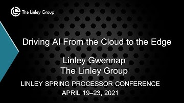 Keynote: Driving AI From the Cloud to the Edge - Linley Gwennap, The Linley Group