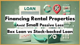 EN.76 Financing Rental Properties Amid Small Passive Loss: Box Loan vs. Stock-Backed Loan