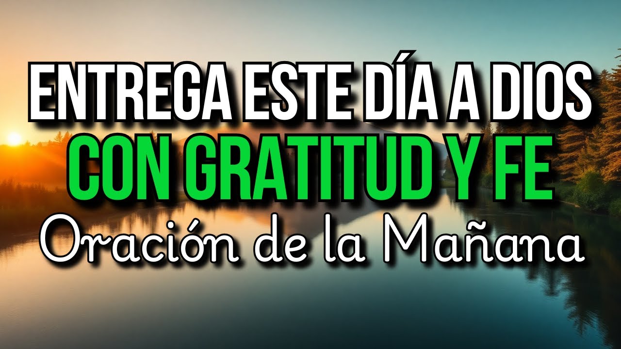 AL AMANECER, ENTREGO MI DÍA A DIOS CON GRATITUD 🙏 | Oración de la Mañana para Empezar con Fe