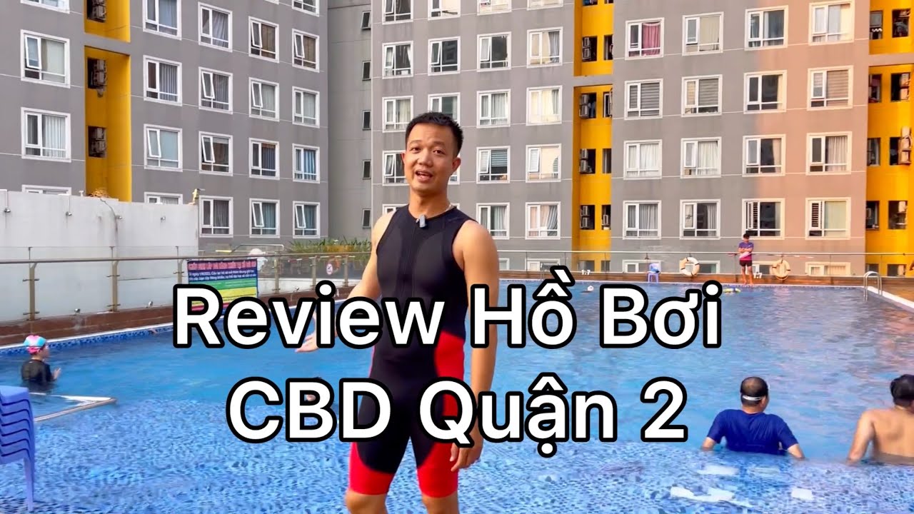 Review Hồ Bơi CBD Quận 2 - Đồng Văn Cống