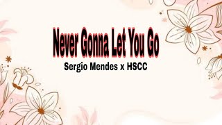 Never Gonna Let You Go Lyrics|Sergio Mendes x HSCC