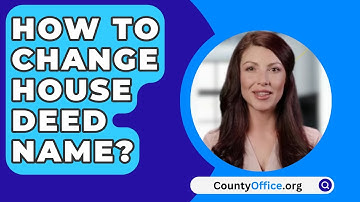 How To Change House Deed Name? - CountyOffice.org