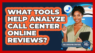 What Tools Help Analyze Call Center Online Reviews?