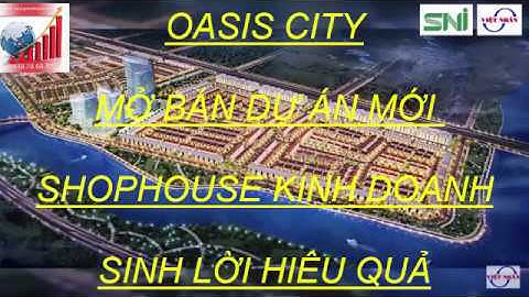 OASIS CITY MỞ BÁN DỰ ÁN MỚI THÁNG 6/2019