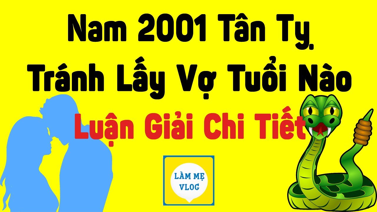 Nam 2001 Tân Tỵ không hợp tuổi nữ nào trong tình yêu. Những tuổi kết hôn cần tránh