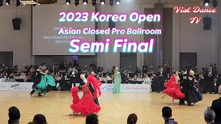 2023 Korea Open ?? Asian Closed Pro Ballroom Semi Final Full Video