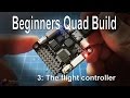 (3/9) Quadcopter Building for Beginners - The Flight Controller, options and checking