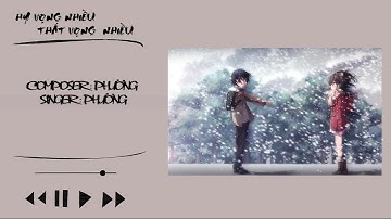 Hy Vọng Nhiều Thất Vọng Nhiều | PhươnG | Lyrics Video