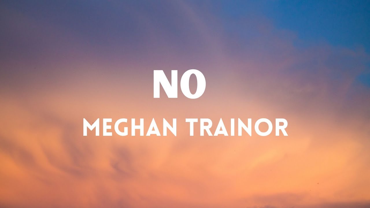 NO Meghan Trainor (Lyrics) YouTube