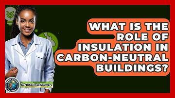 What Is The Role Of Insulation In Carbon-neutral Buildings? - Earth Science Answers
