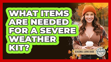 What Items Are Needed For A Severe Weather Kit?