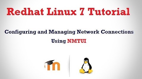 Configuring and Managing Network Connections Using NMTUI